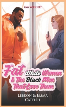 Paperback Fat White Women and The Black Men That Love Them: Lebron & Emma: Catfish Book