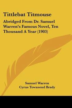 Paperback Tittlebat Titmouse: Abridged From Dr. Samuel Warren's Famous Novel, Ten Thousand A Year (1903) Book