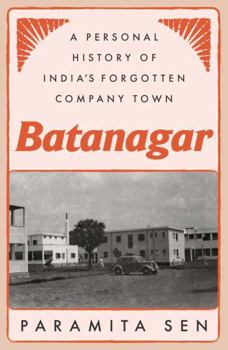 Paperback Batanagar: A Personal History of India's Forgotten Company Town Book
