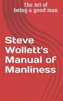 Paperback Steve Wollett's Manual of Manliness: The Art of being a good man Book