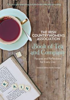 Hardcover The Irish Countrywomen's Association Book of Tea and Company: Recipes and Reflections for Every Day Book