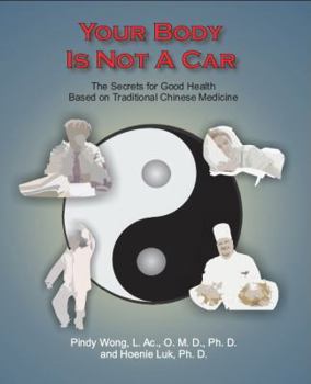 Paperback Your Body Is Not a Car, the Secrets for Good Health Based on Traditional Chinese Medicine Book