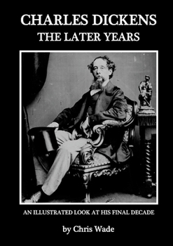 Charles Dickens: The Later Years