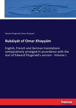 Paperback Rubáiyát of Omar Khayyám: English, French and German translations comparatively arranged in accordance with the text of Edward Fitzgerald's vers Book