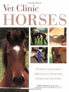 Hardcover Vet Clinic for Horses: The Owner's Action Guide to Diagnosing and Treating Horses and Reducing Costly Vet Bills Book