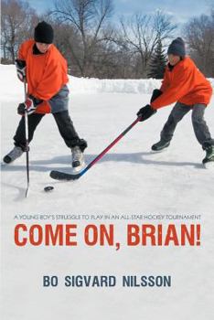 Paperback Come On, Brian!: A Young Boy's Struggle to Play in an All-Star Hockey Tournament Book