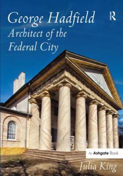 Hardcover George Hadfield: Architect of the Federal City Book