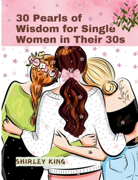 Paperback 30 Pearls of Wisdom for Single Women in Their 30s: The Ultimate Guide to Thriving, Empowerment, and Self-Love Book
