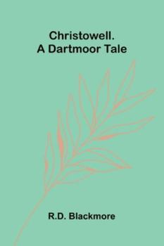 Christowell. A Dartmoor Tale