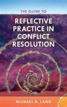 Hardcover The Guide to Reflective Practice in Conflict Resolution Book