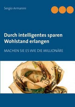 Paperback Durch intelligentes sparen Wohlstand erlangen: Machen Sie es wie die Millionäre [German] Book