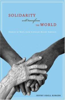 Paperback Solidarity Will Transform the World: Stories of Hope from Catholic Relief Services Book