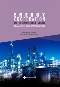 Hardcover Energy Cooperation in Northeast Asia: Challenges and Opportunities Book