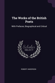 Paperback The Works of the British Poets: With Prefaces, Biographical and Critical Book