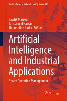 Artificial Intelligence and Industrial Applications: Smart Operation Management (Lecture Notes in Networks and Systems, 771)
