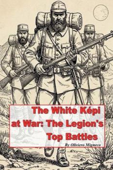 Paperback The White Kepi at War: The Legion's Top Battles Book