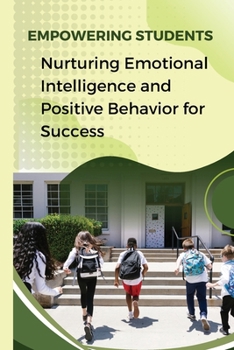 Paperback Empowering Students Nurturing Emotional Intelligence and Positive Behavior for Success Book