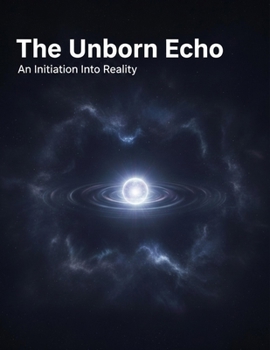 Paperback The Unborn Echo: An Initiation Into Reality Book