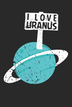 Paperback I Love Uranus Notebook: Line Paper Journal 120 pages 6x9 inches - Funny Sarcasm Book