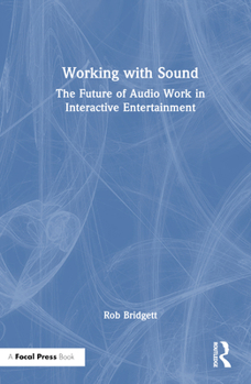 Hardcover Working with Sound: The Future of Audio Work in Interactive Entertainment Book