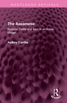 Hardcover The Assamese: Religion, Caste and Sect in an Indian Village Book