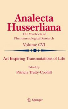 Art Inspiring Transmutations Of Life - Book #106 of the Analecta Husserliana