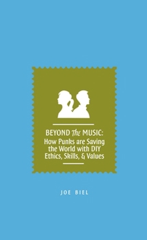 Paperback Beyond the Music: How Punks Are Saving the World with DIY Ethics, Skills, & Values Book