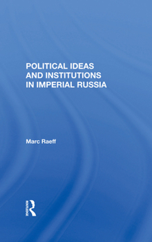 Political Ideas and Institutions in Imperial Russia