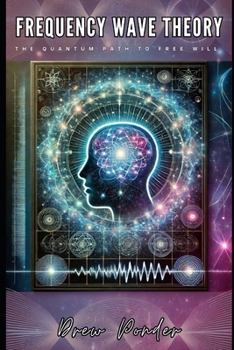 Paperback Frequency Wave Theory: The Quantum Path to Free Will Book