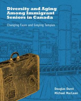 Paperback Diversity and Aging Among Immigrant Seniors in Canada: Changing Faces and Greying Temples Book