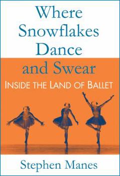 Paperback Where Snowflakes Dance and Swear: Inside the Land of Ballet Book