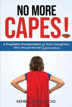 Paperback No More Capes!: A Prophetic Proclamation to God's Daughters Who Should Not Be Superwomen Book