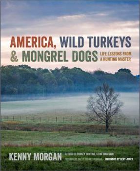 Hardcover America, Wild Turkeys & Mongrel Dogs: Life Lessons From a Hunting Master Book