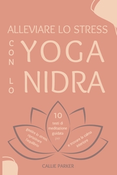 Paperback Alleviare lo stress con lo yoga nidra: 10 testi di meditazione guidata per gestire lo stress, ristabilire l'equilibrio e trovare la calma interiore [Italian] Book