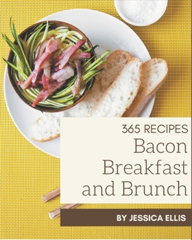 Paperback 365 Bacon Breakfast and Brunch Recipes: Keep Calm and Try Bacon Breakfast and Brunch Cookbook Book