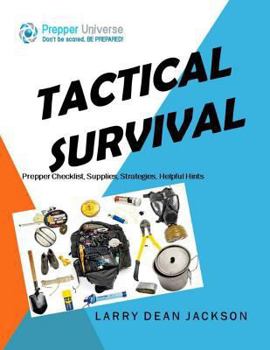 Paperback Tactical Survival: Prepper Checklist, Supplies, Strategies, Helpful Hints: Prepper Universe: Don't Be Scared, Be Prepared! Book