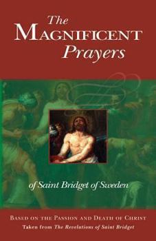 Paperback The Magnificent Prayers of Saint Bridget of Sweden: Based on the Passion and Death of Our Lord and Savior Jesus Christ Book
