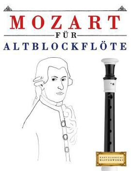 Mozart für Altblockflöte: 10 Leichte Stücke für AltBlockflöte Anfänger Buch