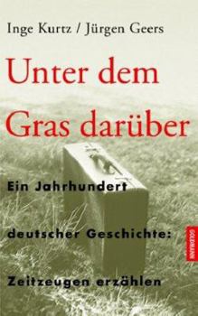 Hardcover Unter dem Gras darüber. Ein Jahrhundert deutscher Geschichte: Zeitzeugen erzählen. [German] Book