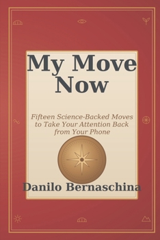 My Move Now: Fifteen Science-Backed Moves to Take Your Attention Back from Your Phone (Ponte)