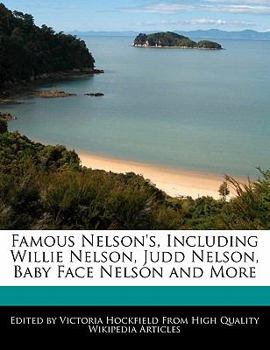 Famous Nelson's, Including Willie Nelson, Judd Nelson, Baby Face Nelson and More