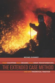 Paperback The Extended Case Method: Four Countries, Four Decades, Four Great Transformations, and One Theoretical Tradition Book