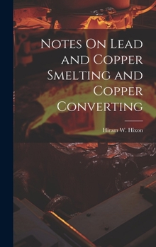 Hardcover Notes On Lead and Copper Smelting and Copper Converting Book