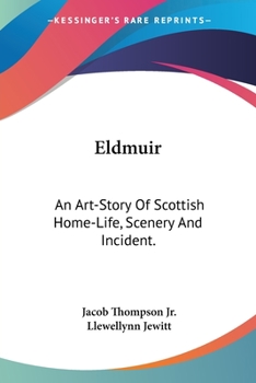 Paperback Eldmuir: An Art-Story Of Scottish Home-Life, Scenery And Incident. Book