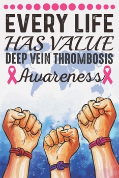Every Life Has Value Deep Vein Thrombosis Awareness: College Ruled Deep Vein Thrombosis Awareness Journal, Diary, Notebook 6 x 9 inches with 100 Pages