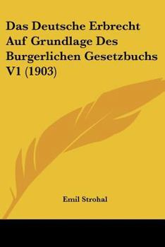 Paperback Das Deutsche Erbrecht Auf Grundlage Des Burgerlichen Gesetzbuchs V1 (1903) [German] Book