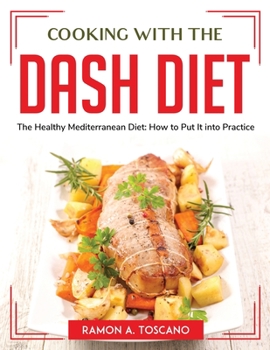 Paperback Cooking with the DASH Diet: The Healthy Mediterranean Diet: How to Put It into Practice Book