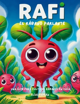 Rafi, el rábano parlante: Una guía para cultivar rábanos en casa (Spanish Edition)