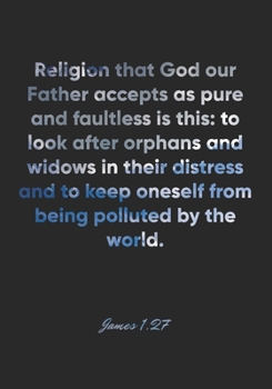 James 1:27 Notebook: Religion that God our Father accepts as pure and faultless is this: to look after orphans and widows in their distress and to ... Christian Journal/Diary Gift, Doodle Present