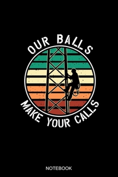 Our Ball Make Your Calls: Blank Lined Journal 6x9 - Funny Tower Climber Notebook I Celltower Antenna Worker Climbing Gift